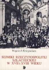 Okładka książki Sejmiki Rzeczypospolitej szlacheckiej w XVII i XVIII wieku Wojciech Kriegseisen