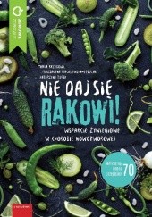 Okładka książki Nie daj się rakowi! Maria Brzegowy, Magdalena Maciejewska-Cebulak, Katarzyna Turek
