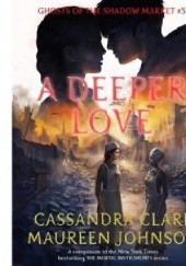 Okładka książki A Deeper Love Cassandra Clare, Maureen Johnson