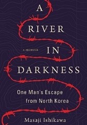 Okładka książki A River in Darkness: One's Man Escape from North Korea Masaji Ishikawa