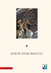 Barok i barokizacja. Materiały sesji Oddziału Krakowskiego Stowarzyszenia Historyków Sztuki, Kraków 3-4 XII 2004