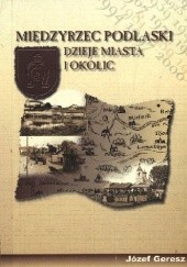 Okładka książki Międzyrzec Podlaski. Dzieje miasta i okolic Józef Geresz