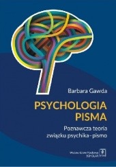 Okładka książki Psychologia pisma. Poznawcza teoria związku psychika – pismo Barbara Gawda