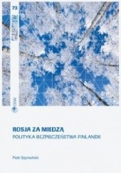 Okładka książki Rosja za miedzą. Polityka bezpieczeństwa Finlandii Piotr Szymański