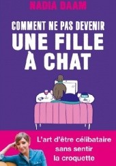 Okładka książki Comment ne pas devenir une fille à chats ? Nadia DAAM