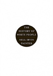 Okładka książki The History of White People Nell Irvin Painter