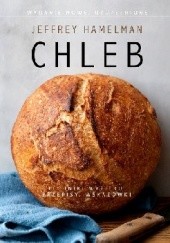 Okładka książki Chleb. Techniki wypieku, przepisy, wskazówki, Wydanie nowe, uzupełnione Jeffrey Hamelman