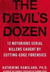 Okładka książki The Devils Dozen: How Cutting-Edge Forensics Took Down 12 Notorious Serial Killers Katherine Ramsland