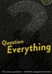 Okładka książki Question Everything: 132 science questions - and their unexpected answers Mick O'Hare