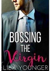Okładka książki Bossing the Virgin: A Steamy Office Romance Lila Younger