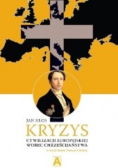 Okładka książki Kryzys cywilizacji europejskiej wobec chrześcijaństwa w myśli Juana Donoso Cortésa Jan Kłos