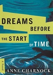 Okładka książki Dreams Before the Start of Time Anne Charnock