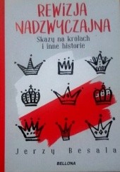 Okładka książki Rewizja nadzwyczajna Skazy na królach i inne historie Jerzy Besala