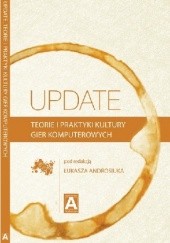 Okładka książki Update. Teorie i praktyki kultury gier komputerowych Łukasz Androsiuk