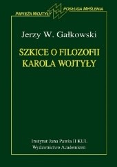 Okładka książki Szkice o filozofii Karola Wojtyły Jerzy W. Gałkowski