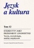 Okładka książki Stereotyp jako przedmiot lingwistyki: Teoria, metodologia, analizy empiryczne Janusz Anusiewicz,&nbsp;Aleksy (Alosza) Awdiejew,&nbsp;Jerzy Bartmiński,&nbsp;Wojciech Chlebda,&nbsp;Anna Dąbrowska,&nbsp;Renata Grzegorczykowa,&nbsp;Grażyna Habrajska,&nbsp;Agnieszka Libura,&nbsp;Maria Libura,&nbsp;Katarzyna Mosiołek-Kłosińska,&nbsp;Alicja Nowakowska,&nbsp;Jolanta Panasiuk,&nbsp;Uta Quasthoff,&nbsp;Kamilla Termińska,&nbsp;Ryszard Tokarski