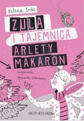 Okładka książki Zula i tajemnica Arlety Makaron Agnieszka Antoniewicz, Natasza Socha