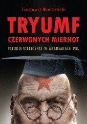 Okładka książki Tryumf czerwonych miernot. Pseudointeligenci w akademiach PRL Ziemowit Miedziński