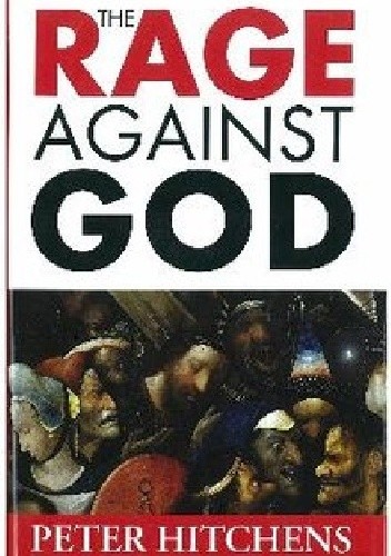 Okładka książki Rage Against God Peter Hitchens