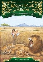 Okładka książki Magiczny domek na drzewie. Afrykańska przygoda z lwami Mary Pope Osborne