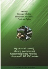 Okładka książki Wyzwania i rozwój obrony powietrznej RP - Obronność RP XXI Konrad Dobija, Sebastian Maślanka, Dariusz ŻYŁKA