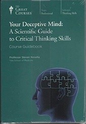 Okładka książki Your Deceptive Mind: A Scientific Guide to Critical Thinking Skills Steven Novella