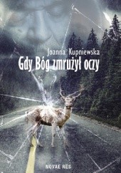Okładka książki Gdy bóg zmrużył oczy Joanna Kupniewska
