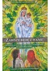 Okładka książki Zawsze będę z wami! Opowiadanie o objawieniach Matki Bożej w Gietrzwałdzie Kamila Leszczyńska