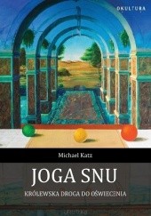 Okładka książki Joga snu. Królewska droga do oświecenia Michael Katz