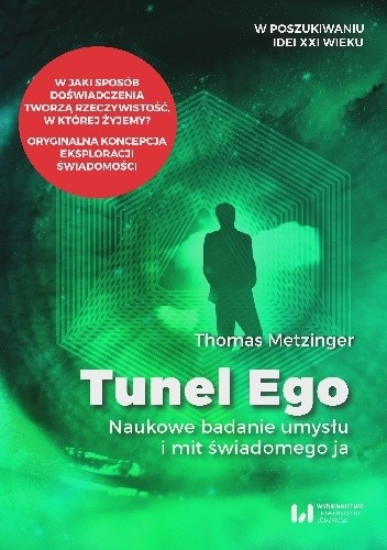 Tunel Ego. Naukowe badanie umysłu i mit świadomego ja