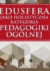 Okładka książki Edusfera jako holistyczna kategoria pedagogiki ogólnej