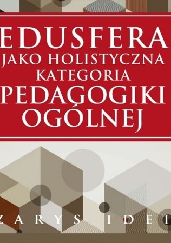 Okładka książki Edusfera jako holistyczna kategoria pedagogiki ogólnej Roman Schulz