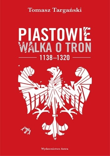 Piastowie. Walka o tron, 1138–1320