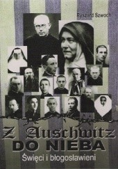 Okładka książki Z Auschwitz do nieba. Święci i błogosławieni. Ryszard Szwoch