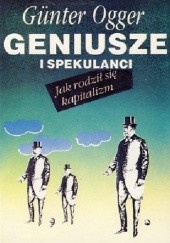 Okładka książki Geniusze i spekulanci. Jak się rodził kapitalizm Günter Ogger