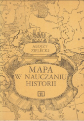 Okładka książki Mapa w nauczaniu historii Zielecki Alojzy