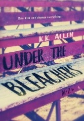 Okładka książki Under the Bleachers K.K. Allen