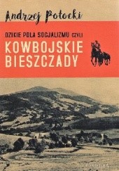 Okładka książki Dzikie pola socjalizmu czyli kowbojskie Bieszczady Andrzej Potocki