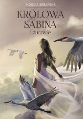 Okładka książki Królowa Sabina i żurawie Monika Sobańska