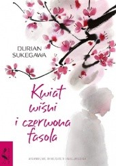 Okładka książki Kwiat wiśni i czerwona fasola Durian Sukegawa