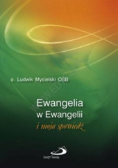 Okładka książki Ewangelia w Ewangelii i moja spowiedź Ludwik Mycielski