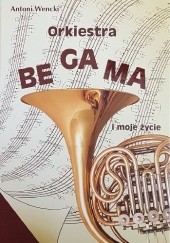 Okładka książki Orkiestra Begama i moje życie Antoni Wencki