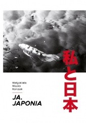 Okładka książki Ja. Japonia/ 私と日本 Małgorzata Mauko Korczak