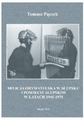 Okładka książki Milicja Obywatelska w Słupsku i powiecie słupskim w latach 1945-1975 Tomasz Pączek