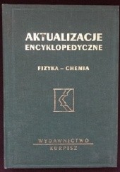 Okładka książki Aktualizacje encyklopedyczne. Fizyka - chemia praca zbiorowa