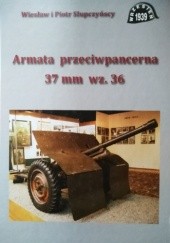 Okładka książki Armata przeciwpancerna 37 mm wz. 36 Piotr Słupczyński, Wiesław Słupczyński
