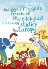 Okładka książki Jadwiga Przygoda i Franciszek Wszędobylski odkrywają stolice Europy Ewa Martynkien