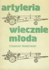 Okładka książki Artyleria wiecznie młoda Zygmunt Pankowski