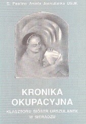 Okładka książki Kronika Okupacyjna Klasztoru Sióstr Urszulanek Paulina Aniela Jaskulanka