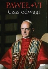 Okładka książki Czas odwagi. Nieznane listy Paweł VI